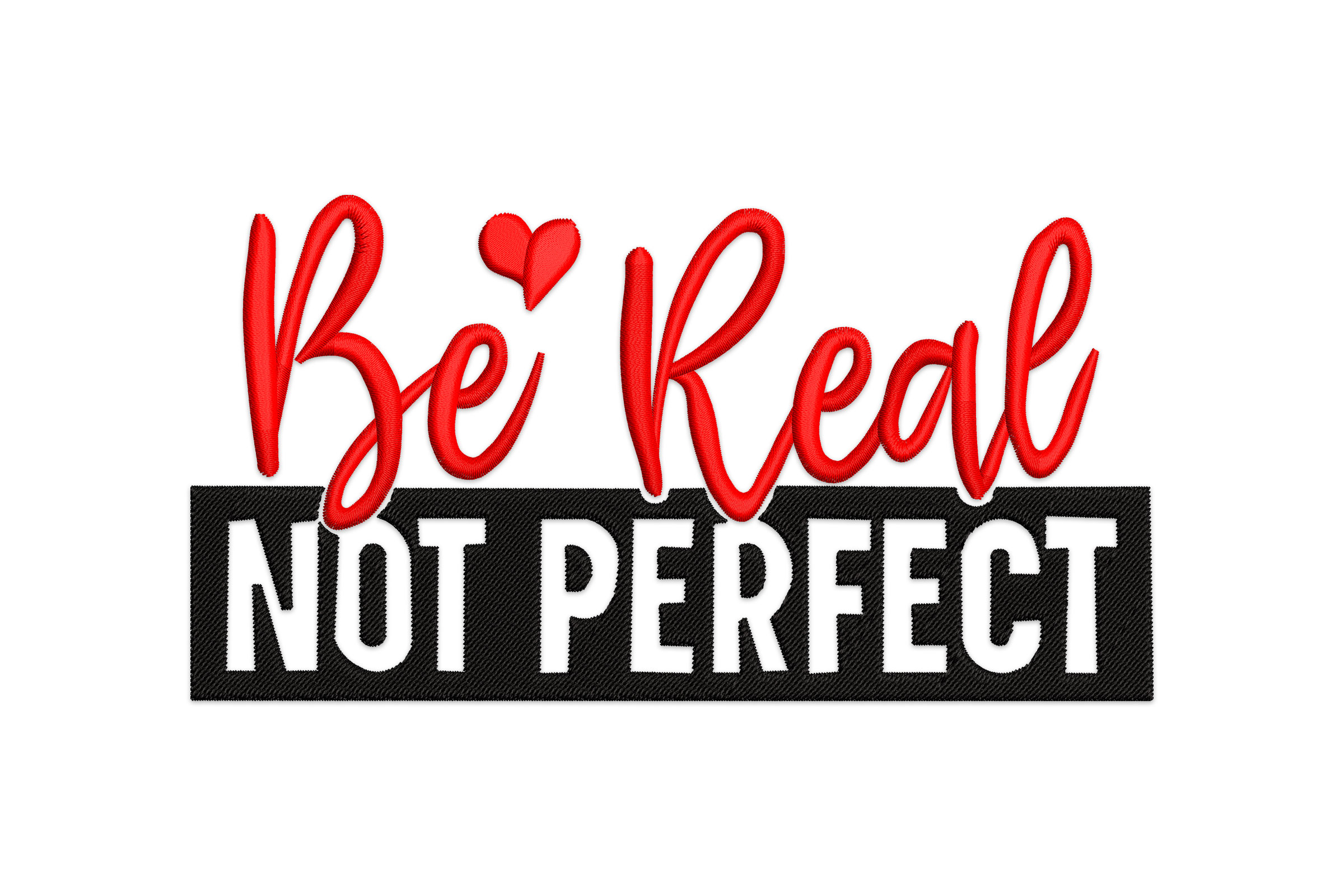 Be Real Not Perfect Embroidery Design