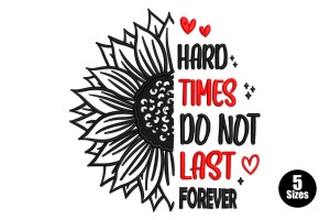 Hard Times Do Not Last Embroidery Design