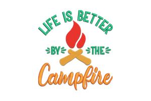 Life is Better by the Campfire Machine Embroidery Design