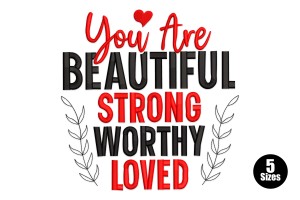 You Are Beautiful, Strong, Worthy, Loved Embroidery Design